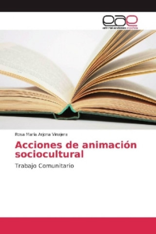 Kniha Acciones de animacion sociocultural Rosa María Arjona Vinajera