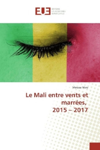 Könyv Le Mali entre vents et marrées, 2015 - 2017 Moussa Mara