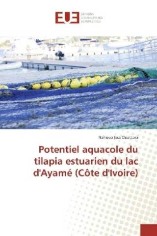 Книга Potentiel aquacole du tilapia estuarien du lac d'Ayamé (Côte d'Ivoire) Nahoua Issa Ouattara