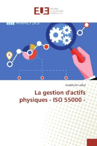 Livre La gestion d'actifs physiques - ISO 55000 - Abdelhafid Lefhal