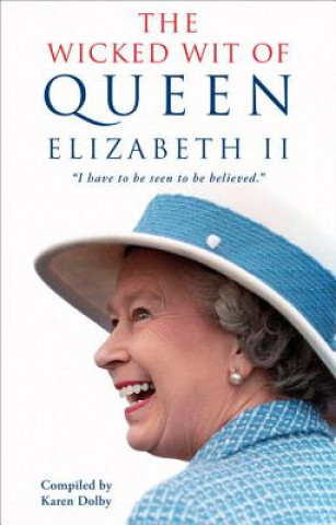Knjiga Wicked Wit of Queen Elizabeth II Karen Dolby