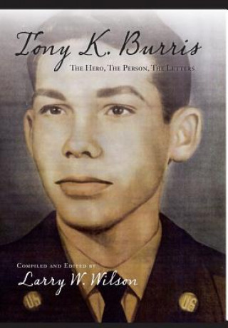 Book Tony K. Burris: The Hero, the Person, the Letters Larry Wilson