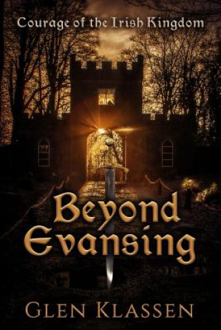 Libro Beyond Evansing: Courage of the Irish Kingdom Mr Glen Klassen
