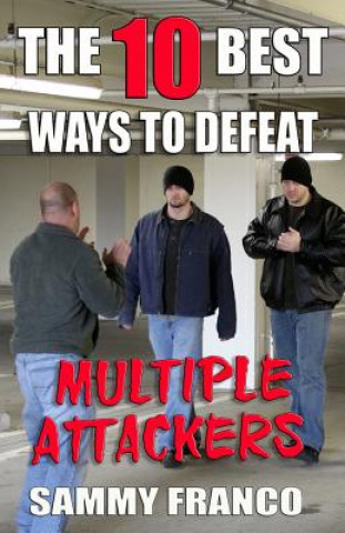 Kniha The 10 Best Ways to Defeat Multiple Attackers Sammy Franco