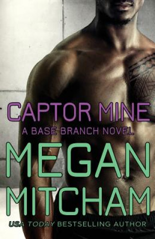 Knjiga Captor Mine: A Base Branch Novel Megan Mitcham