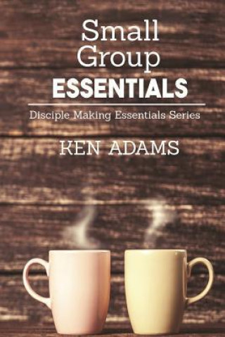 Book Small Group Essentials Ken Adams
