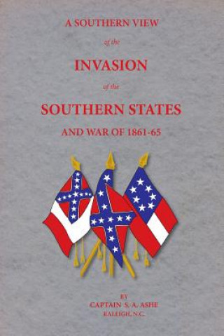 Könyv A Southern View of the Invasion of the Southern States and War of 1861-65 Samuel A Ashe