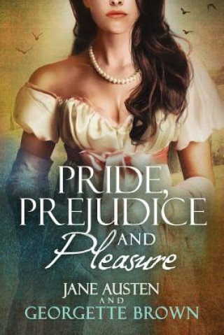 Könyv Pride, Prejudice & Pleasure: A Jane Austen Variation Georgette Brown