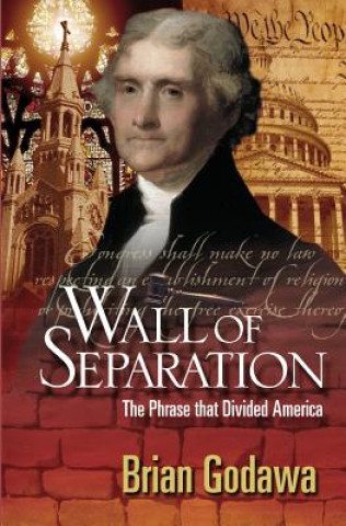 Книга Wall of Separation: The Phrase That Divided America Brian Godawa