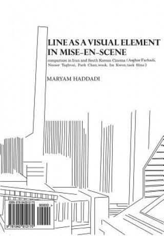 Kniha Line as a Visual Element in Mise-En-Scene: Comparison in Iran and South Korean Cinema (Asghar Farhadi, Nasser Taghvai, Park Chan-Wook, Im Kwon-Taek Fi Maryam Haddadi