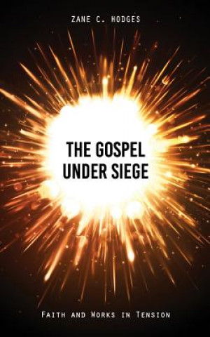 Książka The Gospel Under Siege: Faith and Works in Tension Zane C Hodges