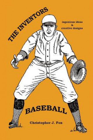 Knjiga The Inventors: Baseball: ingenious ideas / creative designs Christopher J Fox
