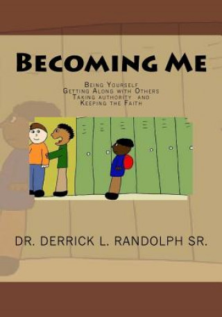 Kniha Becoming Me: Being Yourself, Getting Along with Others, Taking Authority and Keeping the Faith Dr Derrick Lamont Randolph Sr