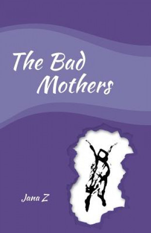 Carte The Bad Mothers Jana Zvibleman