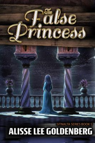 Knjiga The False Princess: The Sitnalta Series Book 5 Alisse Lee Goldenberg