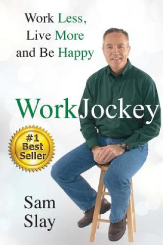 Carte WorkJockey: Work Less, Live More and Be Happy Sam Slay