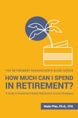 Książka How Much Can I Spend in Retirement? Wade D Pfau