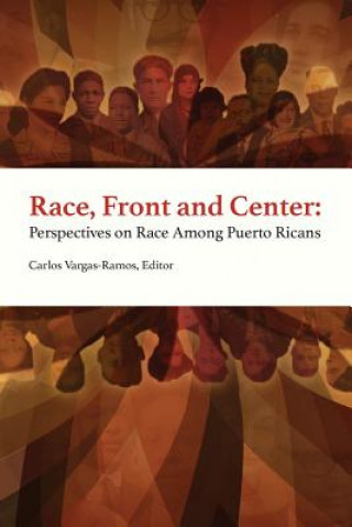 Kniha Race, Front and Center: Perspectives on Race among Puerto Ricans Carlos Vargas-Ramos