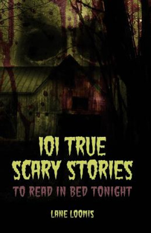 Könyv 101 True Scary Stories to Read in Bed Tonight Lane Loomis