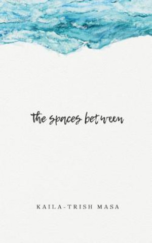 Knjiga The Spaces Between Kaila-Trish Masa