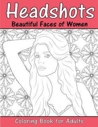 Kniha Headshots: Beautiful Faces of Women: Adult Coloring Book Beth Ingrais