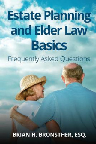 Carte Estate Planning and Elder Law Basics: Frequently Asked Questions Brian Bronsther