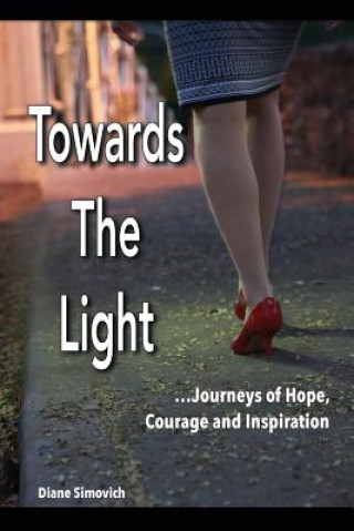 Carte Towards The Light: Journeys of Hope, Courage and Inspiration Diane Simovich