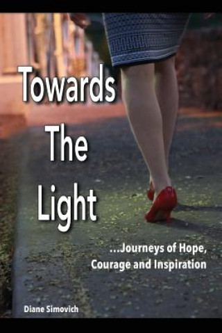 Książka Towards The Light: Journeys of Hope, Courage and Inspiration Diane Simovich