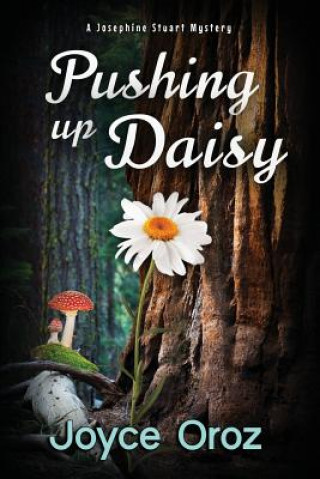 Libro Pushing Up Daisy: A Josephine Stuart Mystery Joyce Oroz