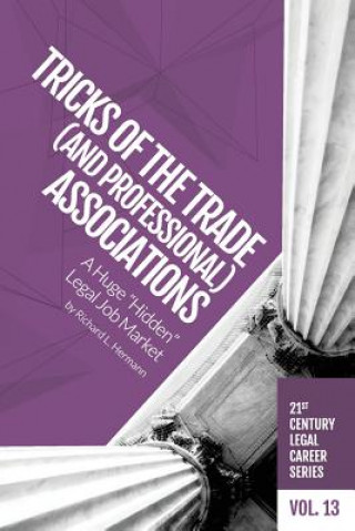 Book Tricks of the Trade (and Professional) Associations: A Huge "Hidden" Legal Job Market Richard L Hermann