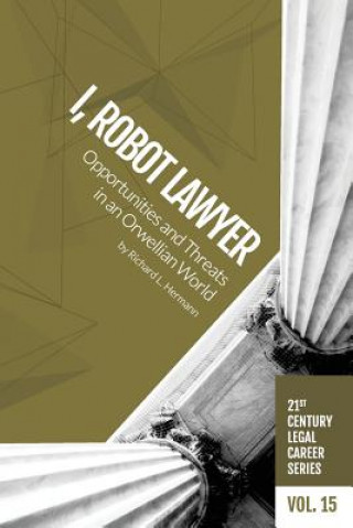 Buch I, Robot Lawyer: Opportunities and Threats in an Orwellian World Richard L Hermann