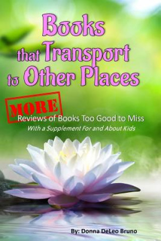 Livre Books That Transport to Other Places: More Reviews of Books Too Good to Miss Donna Deleo Bruno