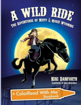 Carte A Wild Ride: The Adventures of Misty & Moxie Wyoming: A Colorread with Me Storybook Niki Danforth