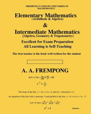 Könyv Elementary Mathematics & Intermediate Mathematics: (Arithmetic, Algebra, Geometry & Trigonometry) A a Frempong