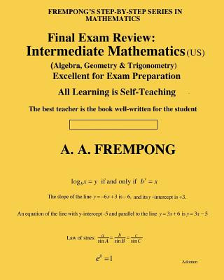 Book Final Exam Review: Intermediate Mathematics (US): (Algebra, Geometry & Trigonometry) A a Frempong