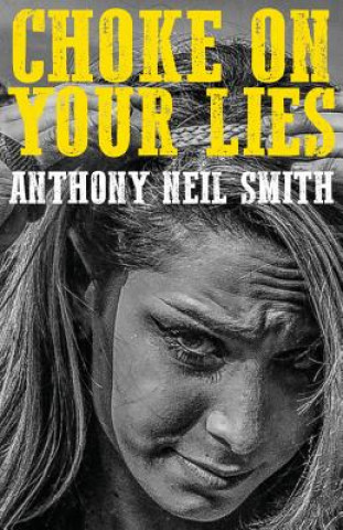 Kniha Choke On Your Lies Anthony Neil Smith