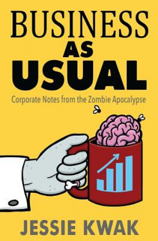 Könyv Business as Usual: Corporate Notes From the Zombie Apocalypse Jessie L Kwak