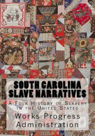 Knjiga South Carolina Slave Narratives: A Folk History of Slavery in the United States Works Progress Administration