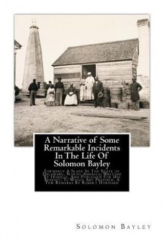 Kniha A Narrative of Some Remarkable Incidents In The Life Of Solomon Bayley: Formerly A Slave In The State of Delaware, North America; Written By Himself, Robert Hurnard