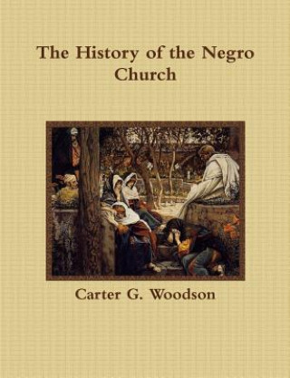 Könyv The History of the Negro Church Carter G Woodson