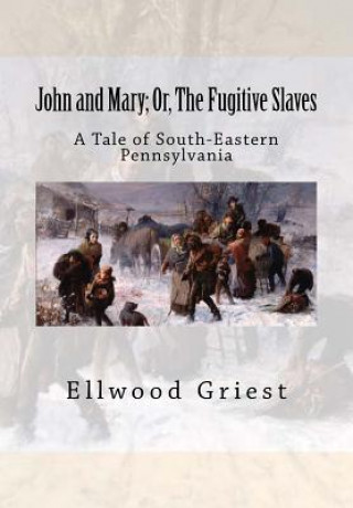 Książka John and Mary; Or, The Fugitive Slaves: A Tale of South-Eastern Pennsylvania Ellwood Griest