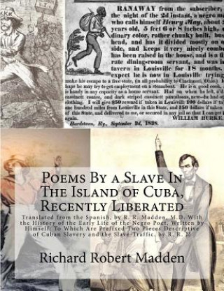 Könyv Poems By a Slave In The Island of Cuba, Recently Liberated: Translated from the Spanish, by R. R. Madden, M.D. With the History of the Early Life of t Richard Robert Madden