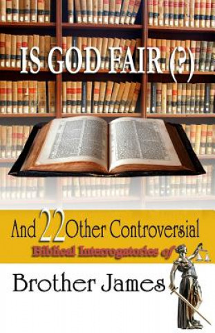 Książka Is God Fair (?): And 22 Other Controversial Biblical Interrogatories of Brother James Brother James