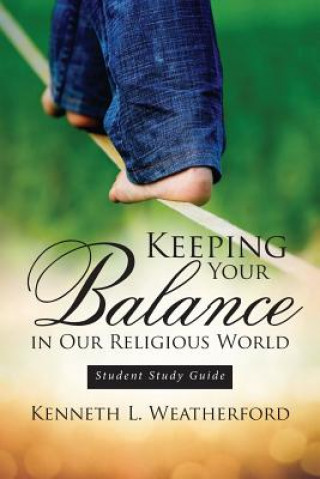 Książka Keeping Your Balance in Our Religious World: Student Study Guide Kenneth L Weatherford