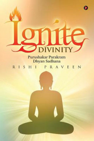 Книга Ignite Divinity: Purushakar Parakram Dhyan Sadhana Praveen Rishi