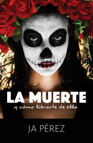 Kniha La Muerte y Como Librarte de Ella J A Perez