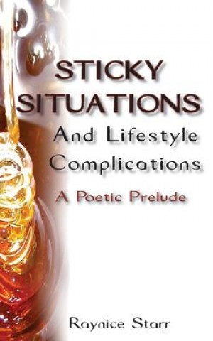 Buch Sticky Situations And Lifestyle Complications: A Poetic Prelude Raynice Starr