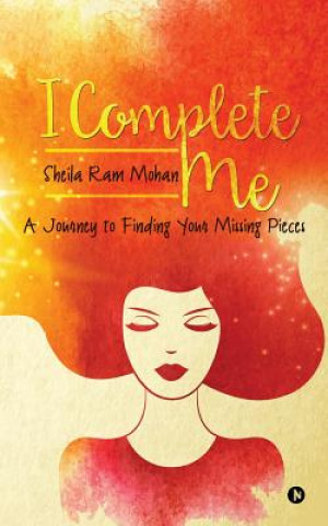 Libro I Complete Me: A Journey to Finding Your Missing Pieces Sheila Ram Mohan