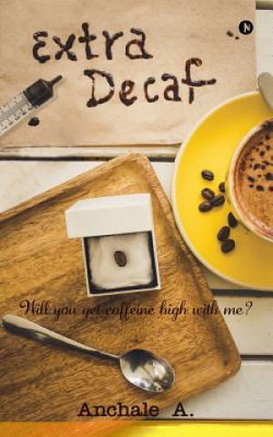 Könyv Extra Decaf: Will You Get Caffeine High with Me? Anchale a