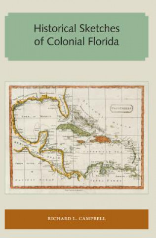 Carte Historical Sketches of Colonial Florida Richard L. Campbell